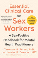 Essential Clinical Care for Sex Workers : A Sex-Positive Handbook for Mental Health Practitioners-9781623176808