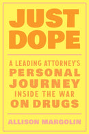 Just Dope : A Leading Attorney's Personal Journey Inside the War on Drugs-9781623176860