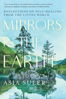 Mirrors in the Earth : Reflections on Self-Healing from the Living World-9781623176914
