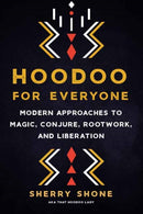 Hoodoo for Everyone : Modern Approaches to Magic, Conjure, Rootwork, and Liberation-9781623177089