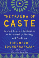 The Trauma of Caste : A Dalit Feminist Meditation on Survivorship, Healing, and Abolition-9781623177652
