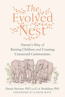 The Evolved Nest : Nature's Way of Raising Children and Creating Connected Communities-9781623177676