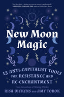 New Moon Magic : 13 Anti-Capitalist Tools for Resistance and Re-Enchantment-9781623177904