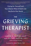 The Grieving Therapist : Caring for Yourself and Your Clients When It Feels Like the End of the World-9781623178451
