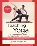 Teaching Yoga : A Comprehensive Guide for Yoga Teachers and Trainers: A Yoga Alliance-Aligned Manual of Asanas, Breathing Techniques, Yogic Foundations, and More Second Edition-9781623178802