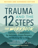 Trauma and the 12 Steps--The Workbook : Exercises and Meditations for Addiction, Trauma Recovery, and Working the 12 Ste ps--Revised and expanded edition-9781623179328