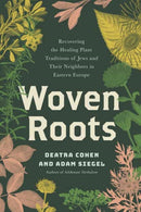 Woven Roots : Recovering the Healing Plant Traditions of Jews and Their Neighbors in Eastern Europe-9781623179625