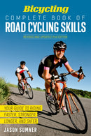 Bicycling Complete Book of Road Cycling Skills : Your Guide to Riding Faster, Stronger, Longer, and Safer-9781623364953