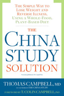 The China Study Solution : The Simple Way to Lose Weight and Reverse Illness, Using a Whole-Food, Plant-Based Diet-9781623367572