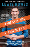 The School of Greatness : A Real-World Guide to Living Bigger, Loving Deeper, and Leaving a Legacy-9781623369026