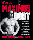 Maximus Body : The Physical and Mental Training Plan That Shreds Your Body, Builds Serious Strength, and Makes You Unstoppably Fit-9781623369903