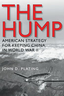 The Hump : America's Strategy for Keeping China in World War II-9781623495961