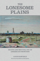 The Lonesome Plains : Death and Revival on an American Frontier-9781623497873