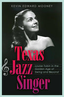 Texas Jazz Singer : Louise Tobin in the Golden Age of Swing and Beyond-9781623499655