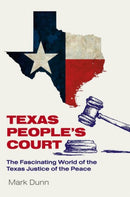 Texas People's Court : The Fascinating World of the Justice of the Peace-9781623499785