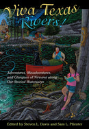Viva Texas Rivers! : Adventures, Misadventures, and Glimpses of Nirvana Along Our Storied Waterways-9781623499808