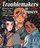 Troublemakers in Trousers : Women and What They Wore to Get Things Done?-9781623540951