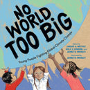 No World Too Big : Young People Fighting Global Climate Change-9781623543136