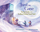 Just in Case : Saving Seeds in the Svalbard Global Seed Vault-9781623544805