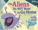 The Aliens Do NOT Want to Go Home-9781623544942