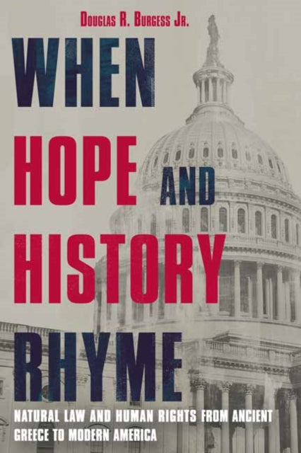 When Hope and History Rhyme : Natural Law and Human Rights from Ancient Greece to Post-Trump America-9781623545062