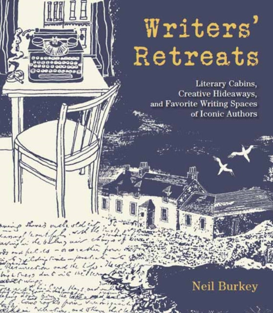 Writers' Retreats : Literary Cabins, Creative Hideaways, and Favorite Writing Spaces of Iconic Authors-9781623545109