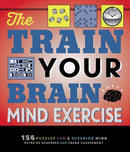 The Train Your Brain Mind Exercise : 156 Puzzles for a Superior Mind-9781623545369