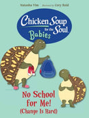 Chicken Soup for the Soul BABIES: No School for Me! (Change Is Hard)-9781623545871