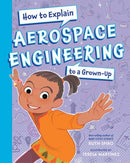 How To Explain Aerospace Engineering to a Grown-Up-9781623546212