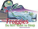 The Froggies Do NOT Want to Sleep-9781623546816