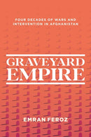 Graveyard Empire : Four Decades of Western Wars in Afghanistan-9781623711061