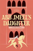 Abu Jmeel's Daughter & Other Stories : Arab Folk Tales from Palestine and Lebanon-9781623715595