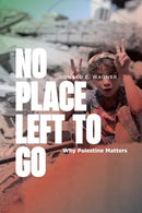 No Place Left to Go : Why Palestine Matters-9781623716226