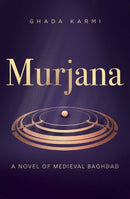 Murjana : A novel of medieval Baghdad-9781623716646