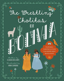 The Wrestling Cholitas of Bolivia : Bolivia-9781623718077