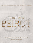 Forever Beirut : Recipes And Stories From The Heart Of Lebanon-9781623718534