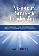 Visionary Strategic Leadership : Sustaining Success Through Strategic Direction, Corporate Management, and High-Level Programs-9781623963132