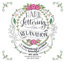 Hand Lettering for Relaxation : An Inspirational Workbook for Creating Beautiful Lettered Art-9781624143854