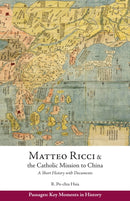 Matteo Ricci and the Catholic Mission to China, 15831610 : A Short History with Documents-9781624664328