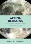 Giving Reasons : An Extremely Short Introduction to Critical Thinking-9781624666223
