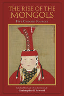 The Rise of the Mongols : Five Chinese Sources-9781624669903