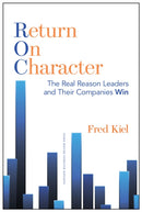 Return on Character : The Real Reason Leaders and Their Companies Win-9781625271303