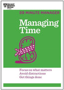 Managing Time (HBR 20-Minute Manager Series) : Focus on What Matters, Avoid Distractions, Get Things Done-9781625272249