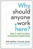 Why Should Anyone Work Here? : What It Takes to Create an Authentic Organization-9781625275097