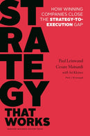 Strategy That Works : How Winning Companies Close the Strategy-to-Execution Gap-9781625275202