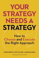 Your Strategy Needs a Strategy : How to Choose and Execute the Right Approach-9781625275868