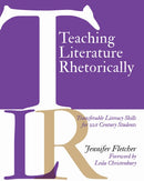 Teaching Literature Rhetorically : Transferable Literacy Skills for 21st Century Students-9781625310705
