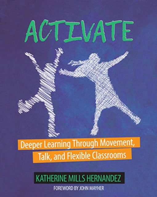 Activate : Deeper Learning through Movement, Talk, and Flexible Classrooms-9781625311269
