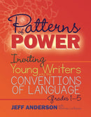 Patterns of Power, Grades 1-5 : Inviting Young Writers into the Conventions of Language-9781625311856