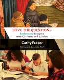 Love the Questions : Reclaiming Research with Curiosity and Passion-9781625311986